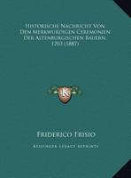 Historische Nachricht Von Den Merkwurdigen Ceremonien Der Altenburgischen Bauern, 1703 (1887) 1169628125 Book Cover