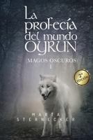 La profecia del mundo Oyrun: Magos Oscuros I (Saga Oyrun) 8469774964 Book Cover