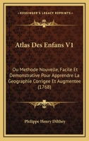 Atlas Des Enfans V1: Ou Methode Nouvelle, Facile Et Demonstrative Pour Apprendre La Geographie Corrigee Et Augmentee 1120160197 Book Cover