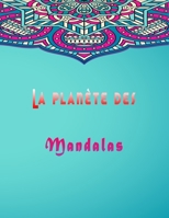 La planète des mandalas: Conceptions de mandala anti-stress pour la relaxation des adultes Fleurs, animaux et jardin. B08Q9W9LTQ Book Cover