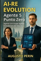 AI-RE EVOLUTION Agente 5 Punto Zero: Agente 5.0 Il Super Agente Immobiliare del futuro (Italian Edition) B0F18HXKTY Book Cover