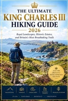 THE ULTIMATE KING CHARLES III HIKING GUIDE 2026 (TrailWise : The 2026-2027 Hiking Series) B0HJJN6RKV Book Cover