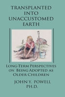 Transplanted into Unaccustomed Earth: Long-term Perspectives on Being Adopted as Older Children 0578718839 Book Cover