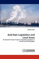 Acid Rain Legislation and Local Areas: An Economic Impact Analysis of Acid Rain Legislation in a Small Coal Mining Region 384431086X Book Cover