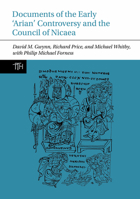 Documents of the Early ‘Arian’ Controversy and the Council of Nicaea (Translated Texts for Historians, 90) 1836245173 Book Cover