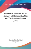 Rambles In Teesdale. By The Authors Of Holiday Rambles On The Yorkshire Moors 1104370956 Book Cover