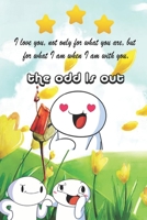 The odd 1s out: I love you, not only for what you are, but for what I am when I am with you. B084QLXKJX Book Cover
