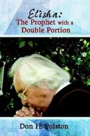 Elisha: The Prophet with a Double Portion 1304003418 Book Cover