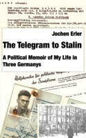 The Telegram to Stalin: My Life in Three Germanys 0578421208 Book Cover