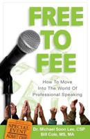 Free to Fee: How to Move Into the World of Professional Speaking 1931825157 Book Cover