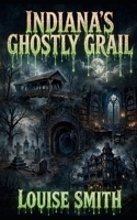 Indiana's Ghostly Grail B0HG34TW42 Book Cover