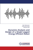 Dynamics Analysis and Design of a Single Legged Energy Efficient Robot 6139458064 Book Cover