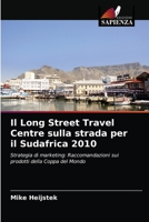 Il Long Street Travel Centre sulla strada per il Sudafrica 2010: Strategia di marketing: Raccomandazioni sui prodotti della Coppa del Mondo 6203273872 Book Cover