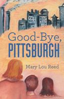 Good-Bye, Pittsburgh 1462405231 Book Cover