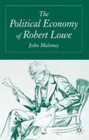 The Political Economy of Robert Lowe 1403947821 Book Cover