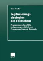 Legitimierungsstrategien Des Fernsehens: Programmverantwortliche Im Spannungsverhaltnis Von Programmauftrag Und Okonomie 3824443724 Book Cover