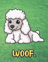 Woof: Kawaii Poodle Dog Notebook with Green Grass Background Design and Barking Noise Cover. Perfect Journal for Pet and Dog Lovers of All Ages. 170189582X Book Cover