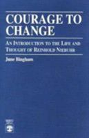 Courage to Change: An Introduction to the Life & Thought of Reinhold Niebuhr (Scribner Reprint Editions) 068412789X Book Cover