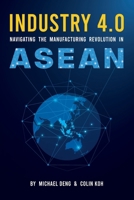 Industry 4. 0 : Navigating the Manufacturing Revolution in ASEAN 1710521368 Book Cover