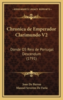 Chronica De Emperador Clarimundo V2: Donde Os Reis De Portugal Descendum (1791) 1166487229 Book Cover