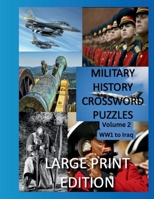Military History Crossword Puzzles: Large Print Edition:Volume 2: WW1 to Iraq 1: Large Print Crosswords for Seniors, History Lovers 1974692639 Book Cover