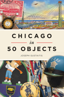 Chicago in 50 Objects 1467146757 Book Cover
