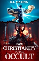 FROM CHRISTIANITY TO THE OCCULT B0CJKKYQ1G Book Cover