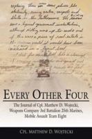 Every Other Four: The Journal of Cpl. Matthew D. Wojtecki, Weapons Company 3rd Battalion 25th Marines, Mobile Assault Team Eight 1425954006 Book Cover