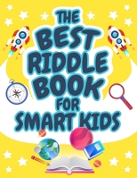 The Best Riddle Book for Smart Kids: Brain Teasers that Kids and Family will Enjoy! Perfect Riddles Book for Kids, Boys and Girls Ages 9-12 3755109573 Book Cover