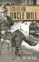 I Called Him Uncle Will: A Niece Remembers Life with Her Famous Uncle, Will Rogers 1620247100 Book Cover