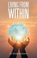 Living from Within: A Tribute to Love and Happiness 1665700130 Book Cover