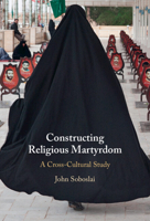 Constructing Religious Martyrdom: A Cross-Cultural Study 1009483005 Book Cover