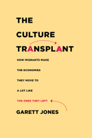 The Culture Transplant: How Migrants Make the Economies They Move To a Lot Like the Ones They Left 1503632946 Book Cover