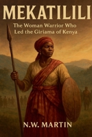 Mekatilili wa Menza: The Woman Warrior Who Led the Giriama of Kenya B0FSB7SRBT Book Cover