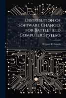 Distribution of Software Changes for Battlefield Computer Systems: A Lingering Problem 1249406579 Book Cover