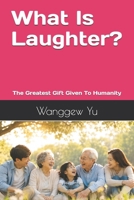 What Is Laughter?: The Greatest Gift Given To Humanity B0H615HVGQ Book Cover