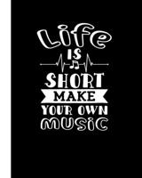 Life Is Short Make Your Own Music: A Notation Notebook for Composers and Musicians. 170535517X Book Cover