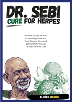 DR. SEBI CURE FOR HERPES. The Real Guide on How to Naturally Cure and Treat Herpes Virus and get Benefits Through Dr. Sebi Alkaline Diet 1667114093 Book Cover