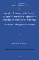 Jewish, Christian, and Classical Exegetical Traditions in Jerome's Translation of the Book of Exodus: Translation Technique and the Vulgate 9004342974 Book Cover