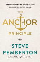 Anchor Principle: How To Create Stability, Security, and Connection in the World 1640659897 Book Cover
