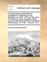 Correspondance particulière et historique du maréchal duc de Richelieu, en 1756, 1757 et 1758, avec M. Paris du Verney, conseiller d'état; suivie de ... en 1756.... Volume 1 of 2 0274859661 Book Cover
