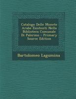 Catalogo Delle Monete Arabe Esistenti Nella Biblioteca Comunale Di Palermo... 1287421083 Book Cover