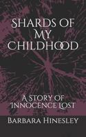 Shards of My Childhood: A Story of Innocence Lost 1730803636 Book Cover