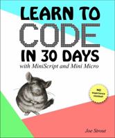 Learn to Code in 30 Days : With MiniScript and Mini Micro 173616760X Book Cover