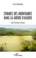 Femmes des montagnes dans la guerre d'Algérie: Récit historique romancé (French Edition) 2343146349 Book Cover