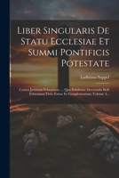 Liber Singularis De Statu Ecclesiae Et Summi Pontificis Potestate: Contra Justinum Febronium .... Quo Exhibetur Decennalis Belli Febroniani Finis, Exitus Et Complementum, Volume 4... 1021377414 Book Cover