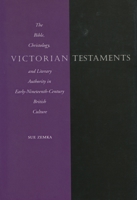 Victorian Testaments: The Bible, Christology, and Literary Authority in Early-Nineteenth-Century British Culture 0804728488 Book Cover