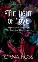 The Light of Love: Inspirational Poetry for Valentines and Other Lovers 1909888737 Book Cover