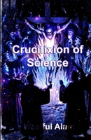 Crucifixion of Science B0GQBGK1B1 Book Cover