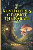 The Adventures of Abbit the Rabbit B0G3TMM2DV Book Cover